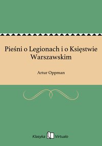 Pieśni o Legionach i o Księstwie Warszawskim - Artur Oppman - ebook