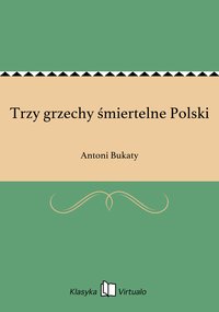 Trzy grzechy śmiertelne Polski - Antoni Bukaty - ebook