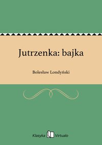 Jutrzenka: bajka - Bolesław Londyński - ebook