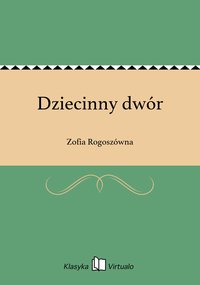 Dziecinny dwór - Zofia Rogoszówna - ebook