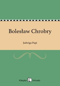Bolesław Chrobry - Jadwiga Papi - ebook