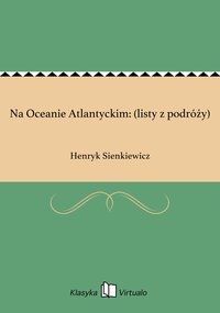 Na Oceanie Atlantyckim: (listy z podróży) - Henryk Sienkiewicz - ebook