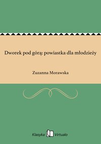 Dworek pod górą: powiastka dla młodzieży - Zuzanna Morawska - ebook