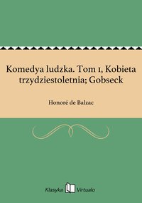 Komedya ludzka. Tom 1, Kobieta trzydziestoletnia; Gobseck - Honoré de Balzac - ebook