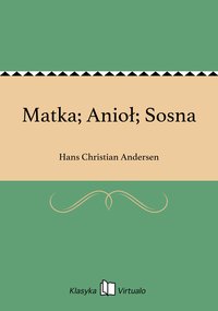 Matka; Anioł; Sosna - Hans Christian Andersen - ebook