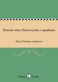 Historja roku; Dziewczynka z zapałkami - Hans Christian Andersen - ebook