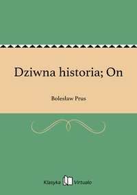 Dziwna historia; On - Bolesław Prus - ebook