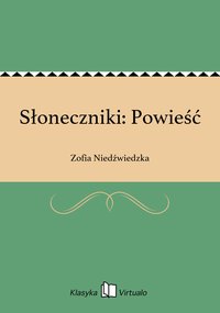 Słoneczniki: Powieść - Zofia Niedźwiedzka - ebook