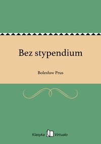 Bez stypendium - Bolesław Prus - ebook