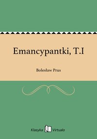 Emancypantki, T.I - Bolesław Prus - ebook