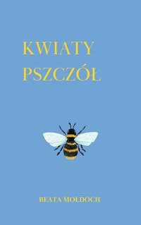 Kwiaty Pszczół - Beata Mołdoch - ebook