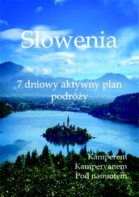 7 dniowy aktywny plan podróży po Słowenii - Katarzyna Puźniak - ebook