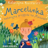 Marcelinka i wakacyjna przygoda na Mazurach - Kasia Kucewicz - audiobook