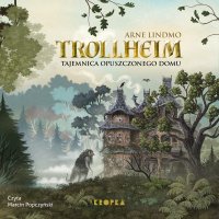 Trollheim. Tajemnica opuszczonego domu - Arne Lindmo - audiobook