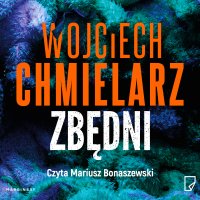 Zbędni - Wojciech Chmielarz - audiobook