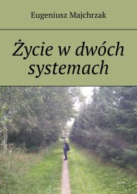 Życie w dwóch systemach - Eugeniusz Majchrzak - ebook
