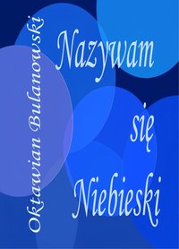 Nazywam się Niebieski - Oktawian Bulanowski - ebook