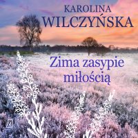 Zima zasypie miłością - Karolina Wilczyńska - audiobook
