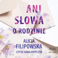 Ani słowa o rodzinie - Alicja Filipowska - audiobook