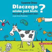 Dlaczego mleko jest białe? Historyjki dla ciekawskich dzieci - Susanne Orosz - audiobook