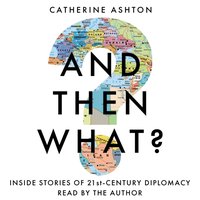 And Then What? - Catherine Ashton - audiobook