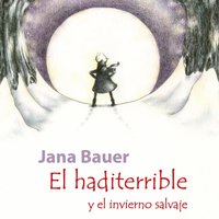 El haditerrible y el invierno salvaje - Bauer Jana Bauer - audiobook