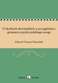 O skarbach słowiańskich, a szczególniej o gramatyce języka polskiego uwagi - Edward Tomasz Massalski - ebook