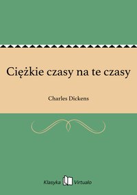 Ciężkie czasy na te czasy - Charles Dickens - ebook