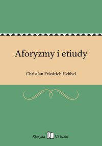 Aforyzmy i etiudy - Christian Friedrich Hebbel - ebook