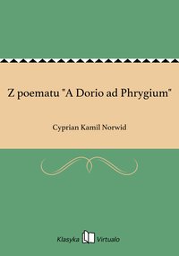 Z poematu "A Dorio ad Phrygium" - Cyprian Kamil Norwid - ebook