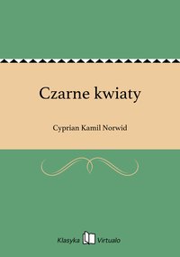 Czarne kwiaty - Cyprian Kamil Norwid - ebook