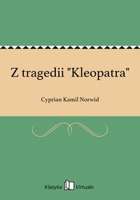 Z tragedii "Kleopatra" - Cyprian Kamil Norwid - ebook