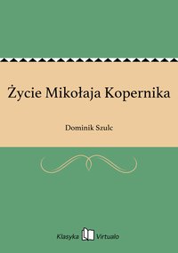 Życie Mikołaja Kopernika - Dominik Szulc - ebook