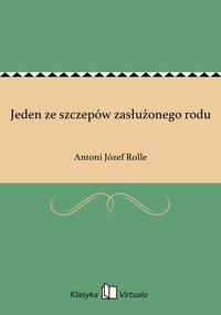 Jeden ze szczepów zasłużonego rodu - Antoni Józef Rolle - ebook