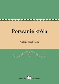 Porwanie króla - Antoni Józef Rolle - ebook