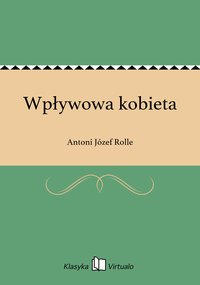 Wpływowa kobieta - Antoni Józef Rolle - ebook