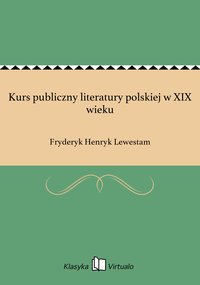 Kurs publiczny literatury polskiej w XIX wieku - Fryderyk Henryk Lewestam - ebook