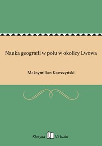 Nauka geografii w polu w okolicy Lwowa - Maksymilian Kawczyński - ebook