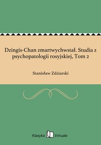 Dzingis-Chan zmartwychwstał. Studia z psychopatologii rosyjskiej, Tom 2 - Stanisław Zdziarski - ebook
