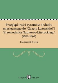 Przegląd treści 25 tomów dodatku miesięcznego do "Gazety Lwowskiej" i "Przewodnika Naukowo-Literackiego" (1872-1892) - Franciszek Krček - ebook