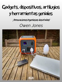 Gadgets, Dispositivos, Artilugios Y Herramientas Geniales - Owen Jones - ebook