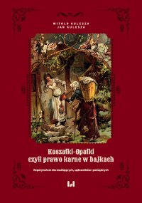 Koszałki-opałki, czyli prawo karne w bajkach. Repetytorium dla studiujących, sądowników i podsądnych - Witold Kulesza - ebook