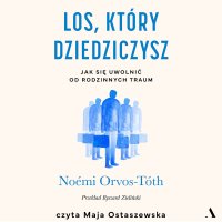 Los, który dziedziczysz. Jak się uwolnić od rodzinnych traum - Noémi Orvos-Tóth - audiobook
