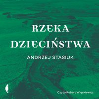 Rzeka dzieciństwa - Andrzej Stasiuk - audiobook
