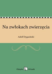Na zwłokach zwierzęcia - Adolf Dygasiński - ebook