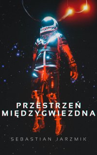 Przestrzeń Międzygwiezdna - Sebastian Jarzmik - ebook