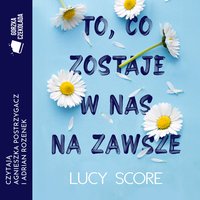 To, co zostaje w nas na zawsze - Lucy Score - audiobook