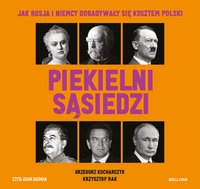 Piekielni sąsiedzi. Jak Rosja i Niemcy dogadywały się kosztem Polski - Grzegorz Kucharczyk - audiobook