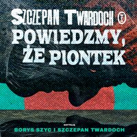 Powiedzmy, że Piontek - Szczepan Twardoch - audiobook