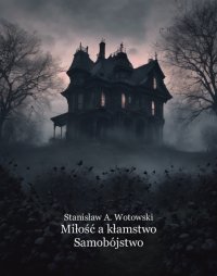 Miłość a kłamstwo. Samobójstwo - Stanisław Antoni Wotowski - ebook